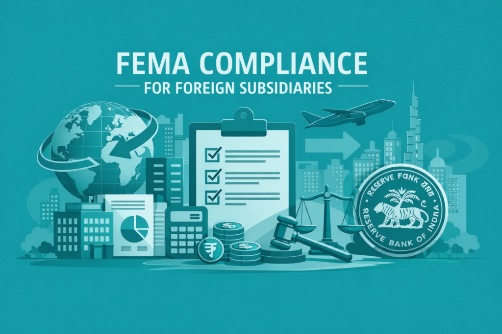FEMA Compliance for Foreign Subsidiaries: A Guide for Indian Companies