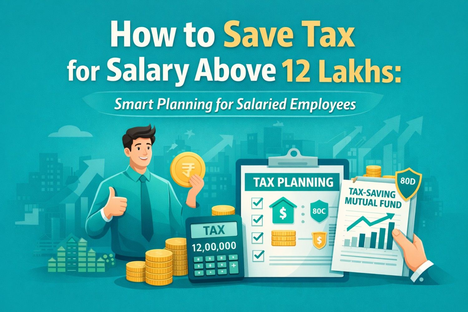 How to Save Tax for Salary Above 12 Lakhs: Smart Planning for Salaried Employees