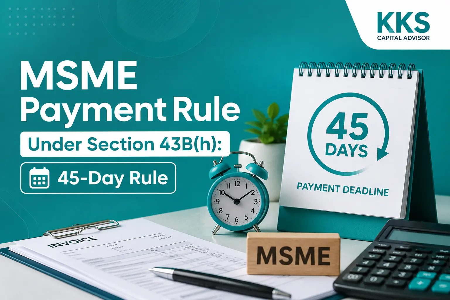 MSME Payment Rule Under Section 43B(h): The 45-Day Rule, Disallowance & FY 2025-26 Due Dates Explained